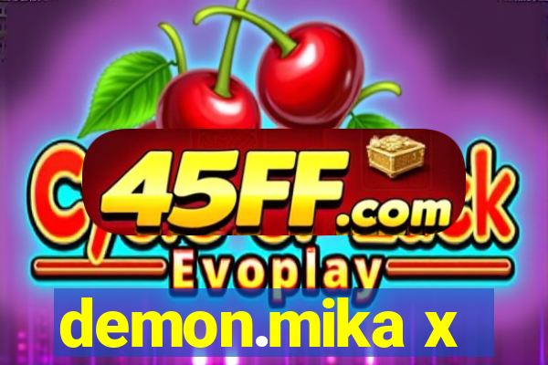 demon.mika x